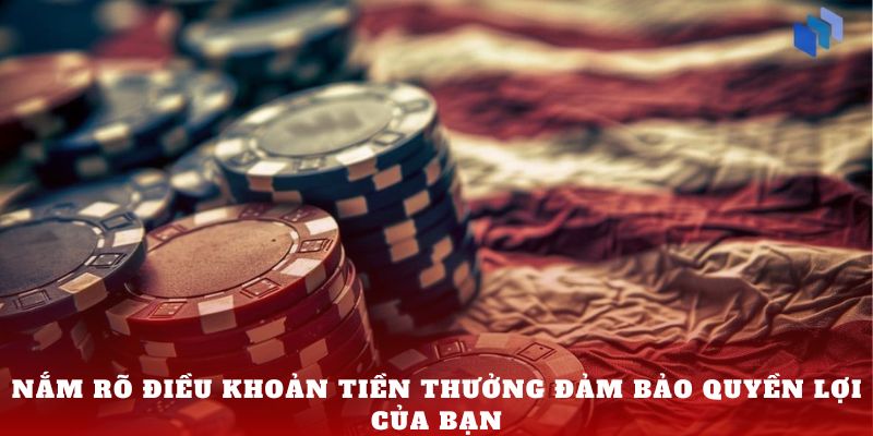 Nắm rõ điều khoản tiền thưởng đảm bảo quyền lợi của bạn