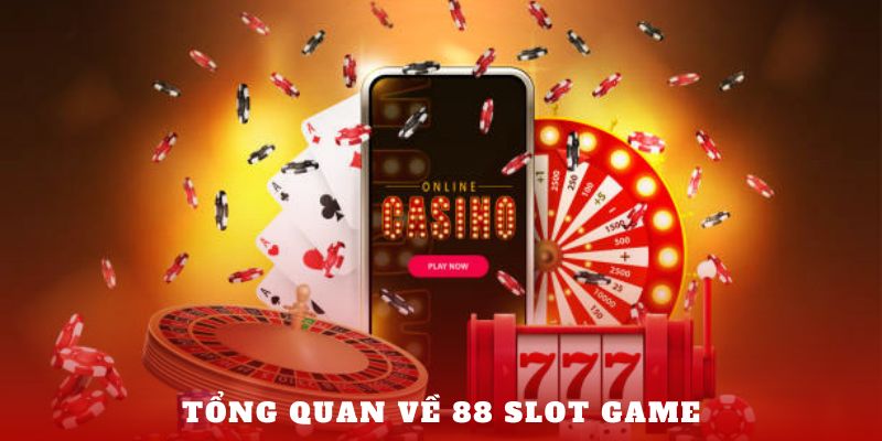 Tổng quan về 88 Slot Game