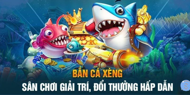 Tổng quan về bắn cá xèng