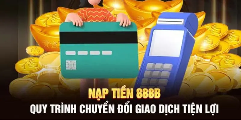 Vấn đề khi nạp tiền 888B gặp sự cố