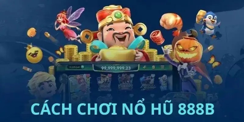 Chơi slot game bonus tại 888B chỉ với 5 bước cơ bản